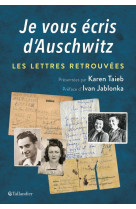 JE VOUS ECRIS D-AUSCHWITZ - LES LETTRES RETROUVEES