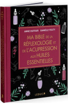 MA BIBLE DE LA REFLEXOLOGIE ET DE L-ACUPRESSION AUX HUILES ESSENTIELLES - EDITION DE LUXE - EDITION