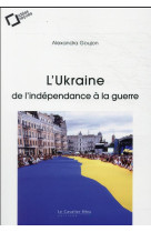 L-UKRAINE : DE L-INDEPENDANCE A LA GUERRE