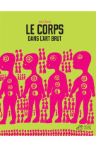 LE CORPS DANS L-ART BRUT