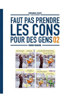 FAUT PAS PRENDRE LES CONS POUR DES GENS - TOME 02