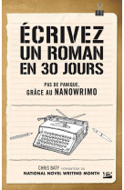 ECRIVEZ UN ROMAN EN 30 JOURS - PAS DE PANIQUE, GRACE AU NANOWRIMO