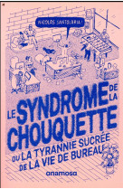 LE SYNDROME DE LA CHOUQUETTE - OU LA TYRANNIE SUCREE DE LA VIE DE BUREAU