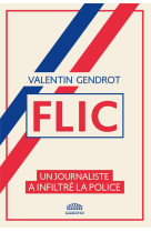 FLIC - UN JOURNALISTE A INFILTRE LA POLICE