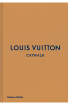 LOUIS VUITTON CATWALK: THE COMPLETE FASHION COLLECTIONS /ANGLAIS