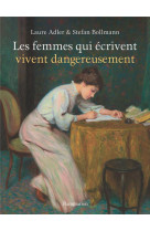 LES FEMMES QUI ECRIVENT VIVENT DANGEREUSEMENT