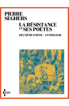 LA RESISTANCE ET SES POETES - DEUXIEME PARTIE / ANTHOLOGIE