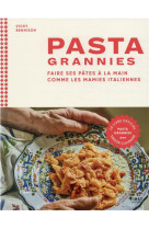 PASTA GRANNIES - FAIRE SES PATES A LA MAIN COMME LES MAMIES ITALIENNES