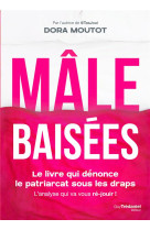 MALE BAISEES - LE LIVRE QUI DENONCE LE PATRIARCAT SOUS LES DRAPS