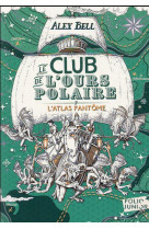 LE CLUB DE L-OURS POLAIRE - VOL03 - L-ATLAS FANTOME