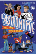 100 % BIO - L-ASTRONOMIE VUE PAR TROIS ADOS