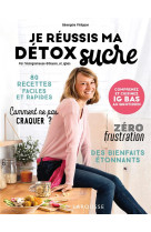 JE REUSSIS MA DETOX SUCRE - COMPRENEZ ET CUISINEZ IG BAS AU QUOTIDIEN