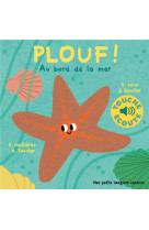 PLOUF, AU BORD DE LA MER - 5 SONS A ECOUTER, 5 MATIERES A TOUCHER