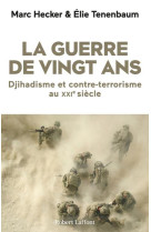 LA GUERRE DE VINGT ANS - DJIHADISME ET CONTRE-TERRORISME AU XXIE SIECLE