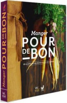 MANGER POUR DE BON - 85 RECETTES DE NOS FERMES AU GRE DES SAISONS