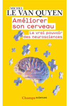 AMELIORER SON CERVEAU - LE VRAI POUVOIR DES NEUROSCIENCES