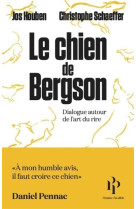 LE CHIEN DE BERGSON - DIALOGUE AUTOUR DE L-ART DU RIRE