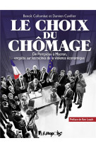 LE CHOIX DU CHOMAGE - DE POMPIDOU A MACRON, ENQUETE SUR LES RACINES DE LA VIOLENCE ECONOMIQUE