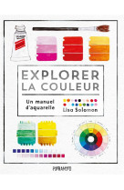 EXPLORER LA COULEUR - UN MANUEL D-AQUARELLE