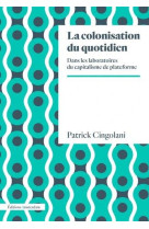 LA COLONISATION DU QUOTIDIEN - DANS LES LABORATOIRES DU CAPITALISME DE PLATEFORME