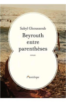 BEYROUTH ENTRE PARENTHESES