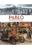 PABLO, LE PARIS DE PICASSO - TOME 0 - PABLO, LE PARIS DE PICASSO