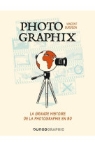 PHOTOGRAPHIX - LA GRANDE HISTOIRE DE LA PHOTOGRAPHIE EN BD