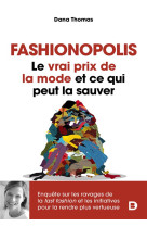 FASHIONOPOLIS - LE VRAI PRIX DE LA MODE ET CE QUI PEUT LA SAUVER