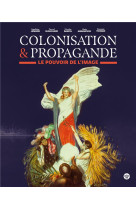 COLONISATION & PROPAGANDE - LE POUVOIR DE L-IMAGE