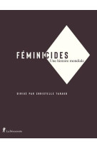 FEMINICIDES - UNE HISTOIRE MONDIALE