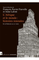 L-AFRIQUE ET LE MONDE : HISTOIRES RENOUEES - DE LA PREHISTOIRE AU XXIE SIECLE