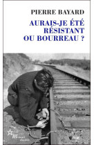 AURAIS-JE ETE RESISTANT OU BOURREAU ?