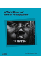 A WORLD HISTORY OF WOMEN PHOTOGRAPHERS /ANGLAIS