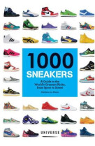 1000 SNEAKERS: A GUIDE TO THE WORLD-S GREATEST KICKS, FROM SPORT TO STREET /ANGLAIS