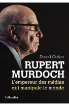 RUPERT MURDOCH - L EMPEREUR DES MEDIAS QUI MANIPULE LE MONDE