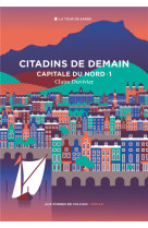 CYCLE DE LA TOUR DE GARDE. CAPITALE DU NORD T1 : CITADINS DE DEMAIN, TOME 1