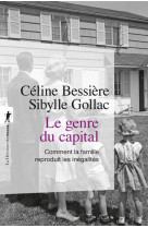 Le genre du capital - Comment la famille reproduit les inégalités