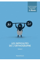 LES DIFFICULTES DE L-ORTHOGRAPHE (VOLUME 2)