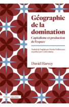 GEOGRAPHIE DE LA DOMINATION - CAPITALISME ET PRODUCTION DE L-ESPACE