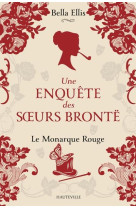 UNE ENQUETE DES SOEURS BRONTE, T3 : LE MONARQUE ROUGE