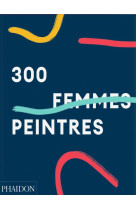 300 FEMMES PEINTRES