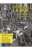 HISTOIRE DE LA RUE - DE L-ANTIQUITE A NOS JOURS