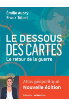 LE DESSOUS DES CARTES COMPACT : ATLAS GEOPOLITIQUE - LE RETOUR DE LA GUERRE