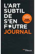 L-ART SUBTIL DE S-EN FOUTRE - JOURNAL - UN JOURNAL GUIDE, IMAGINE PAR MARK MANSON