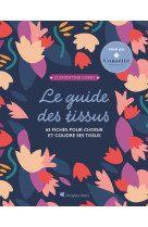 Le guide des tissus - 65 fiches pour choisir et coudre ses tissus