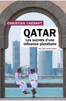 QATAR EN 100 QUESTIONS - LES SECRETS D UNE INFLUENCE PLANETAIRE