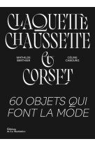 CLAQUETTE-CHAUSSETTE ET CORSET - 60 OBJETS QUI FONT LA MODE