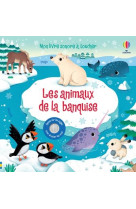 LES ANIMAUX DE LA BANQUISE - MON LIVRE SONORE A TOUCHER - DES 1 AN