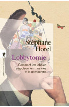 LOBBYTOMIE - COMMENT LES LOBBIES EMPOISONNENT NOS VIES ET LA DEMOCRATIE