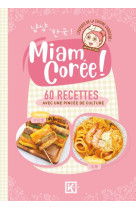 MIAM COREE ! - 60 RECETTES AVEC UNE PINCEE DE CULTURE